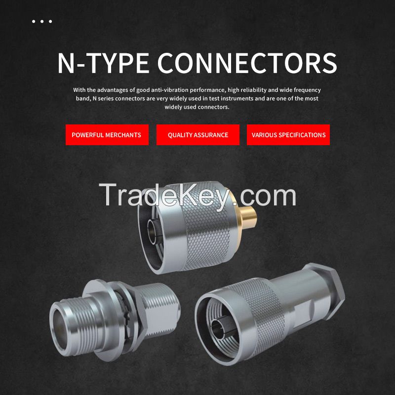 N-type connector a small and medium power connector with a threaded connection mechanism. It has high resistance to vibration, high reliability, and