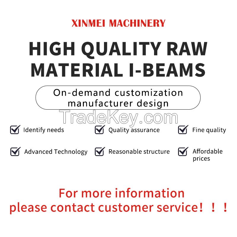 I-beam raw materials can be customized for steel beams, structural platforms, steel frames, floor structures, etc. Welcome to consult